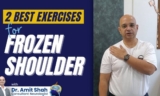 Best Exercises For Frozen Shoulder – Dr. Amit Shah