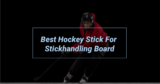 Best Hockey Stick For Stickhandling Board