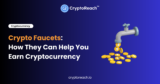 Crypto Faucets: How They Can Help You Earn Cryptocurrency