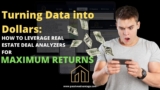 Turning Data into Dollars: How to Leverage Real Estate Deal Analyzers for Maximum Returns