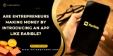 Are Entrepreneurs Making Money by Introducing an App Like Rarible?