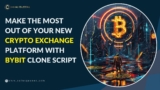 Make the Most Out of Your New Crypto Exchange Platform with Bybit Clone Script
