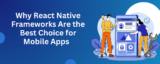 Why React Native Frameworks Are the Best Choice for Mobile Apps