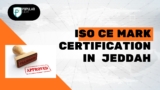 Boosting Product Quality with ISO CE Mark Certification in Jeddah