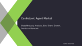 Cardiotonic Agent Industry Report: Growth, Trends, and Forecast by Region and Product, 2032