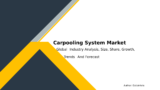 Carpooling System Market Overview 2032: Growth Forecast and Development Report