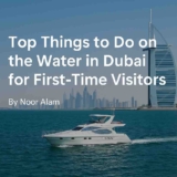 Top Things to Do on the Water in Dubai for First-Time Visitors