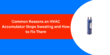 Common Reasons an HVAC Accumulator Stops Sweating and How to Fix Them