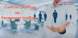 Understanding Contract Staffing vs. Permanent Staffing: Which is Right for Your Business?