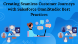 Creating Seamless Customer Journeys with Salesforce OmniStudio: Best Practices