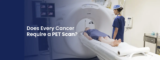 Understanding PET Scans in Cancer Diagnosis: A Comprehensive Guide