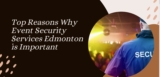 Top Reasons Why Event Security Services Edmonton Are Important