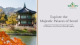 Explore the Majestic Palaces of Seoul: A Glimpse into Korea’s Royal Legacy