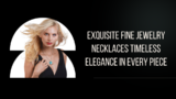 Exquisite Fine Jewelry Necklaces Timeless Elegance in Every Piece