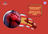Understanding Cholesterol : Good Vs. Bad – How To Balance Them?