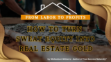 From Labor to Profits: How to Turn Sweat Equity into Real Estate Gold