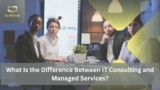 What Is the Difference Between IT Consulting and Managed Services?