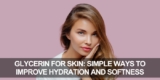 Glycerin for Skin: Simple Ways to Improve Hydration and Softness
