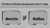 The Rise of Software Development Hubs in Texas: Austin vs. Dallas