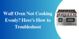 Wolf Oven Not Cooking Evenly? Here’s How to Troubleshoot