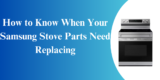 How to Know When Your Samsung Stove Parts Need Replacing