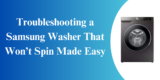 Troubleshooting a Samsung Washer That Won’t Spin Made Easy