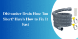 Dishwasher Drain Hose Too Short? Here’s How to Fix It Fast