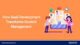 How SaaS Development Transforms Student Management