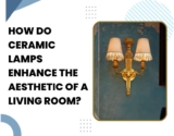 How Do Ceramic Lamps Enhance the Aesthetic of a Living Room?