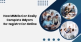 How MSMEs Can Easily Complete Udyam Re-registration Online