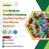 How Medicine Franchise Company Can Help You Start Your Pharma Business?