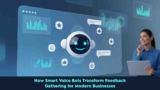How Smart Voice Bots Transform Feedback Gathering for Modern Businesses