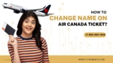 How To Change Name On Air Canada Ticket?