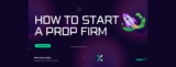 HOW TO START A PROP FIRM?