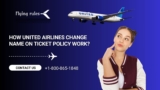 How United Airlines Change Name On Ticket Policy Work?