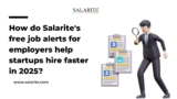 How do Salarite’s free job alerts for employers help startups hire faster in 2025?