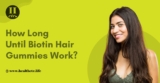 How Long Until Biotin Hair Gummies Work?
