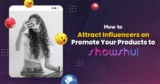 How to Attract Influencers to Promote Your Products on Showshul