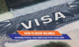 How to Book Reliable International Visa Services for Your Trip
