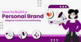 How to Build a Personal Brand: A Beginner’s Guide to Personal Branding