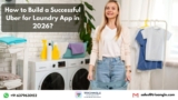 How to Build a Successful Uber for Laundry App in 2026?