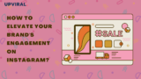 How to Elevate Your Brand’s Engagement on Instagram?