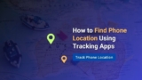 How to Find Phone Location Using Tracking Apps