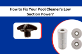 How to Fix Your Pool Cleaner’s Low Suction Power?