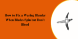 How to Fix a Waring Blender When Blades Spin but Don’t Blend