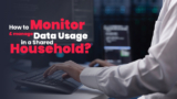 How to Monitor and Manage Data Usage in a Shared Household?