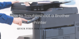 How to Troubleshoot a Brother Printer: Quick Fixes for Common Issues.