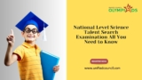 National Level Science Talent Search Examination All You Need to Know