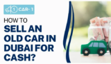 How to Sell An Old Car in Dubai for Cash?
