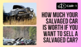 How Much Your Salvaged Car Is Worth If You Want To Sell a Salvaged Car?